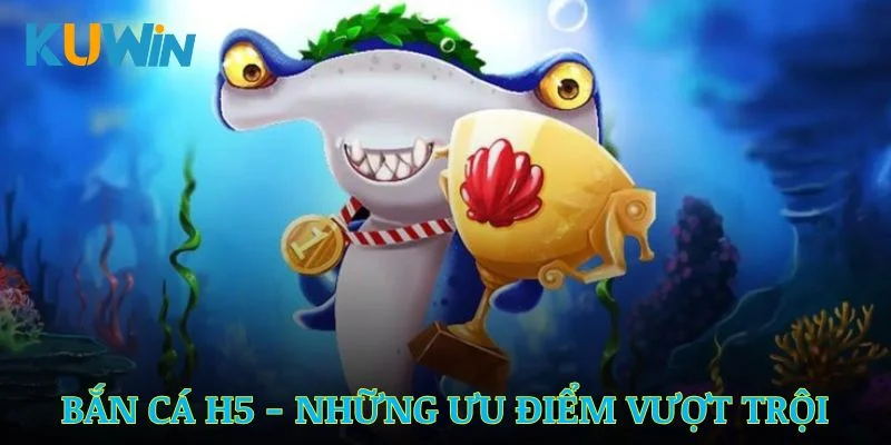 Bắn Cá H5 Online – Giải Trí Mượt Mà, Săn Cá Siêu Khủng
