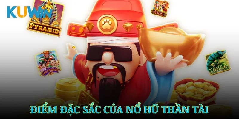 Điểm đặc sắc trong tựa game nổ hũ Thần Tài
