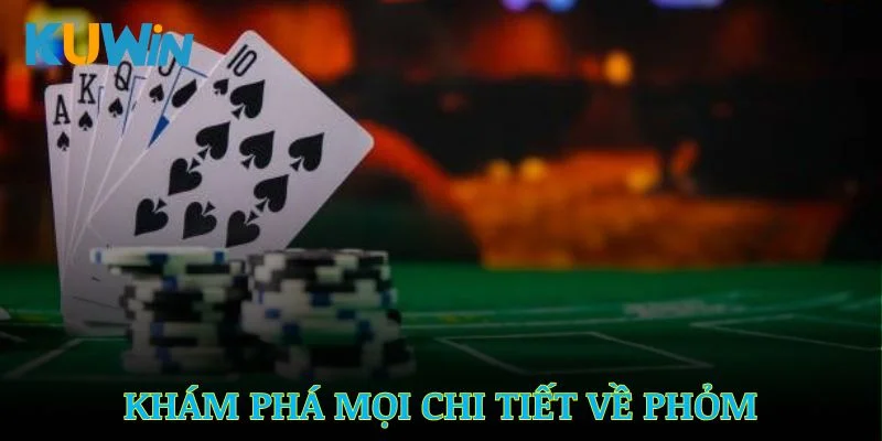 Khám phá mọi chi tiết phỏm tại nhà cái Kuwin uy tín