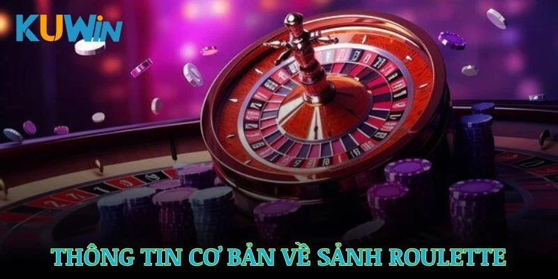 Giới thiệu các thông tin cơ bản về sảnh Roulette