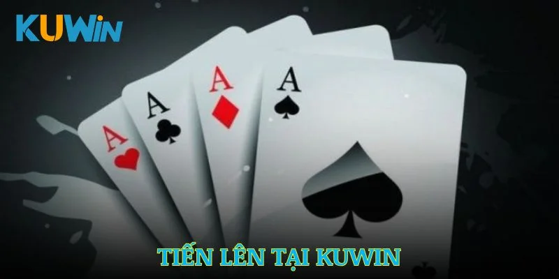 Hướng Dẫn Chơi Tiến Lên Kuwin – Chiến Thuật Và Mẹo Hiệu Quả